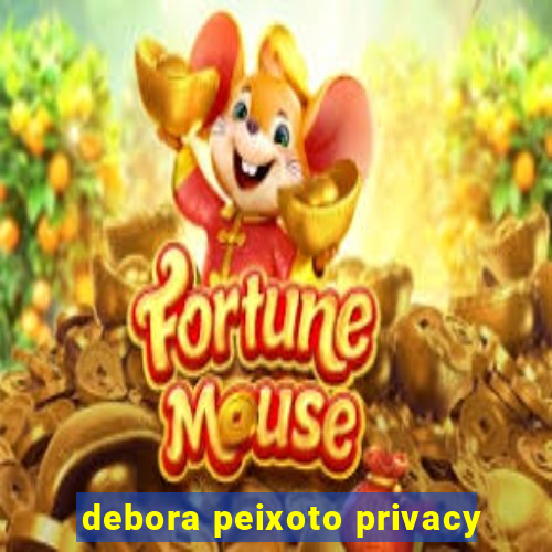 debora peixoto privacy